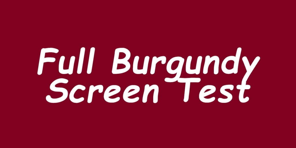 Full Burgundy Screen Test
