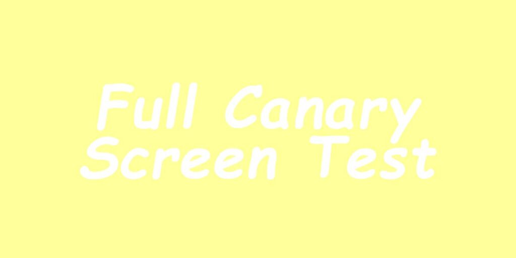 Full Canary Screen Test