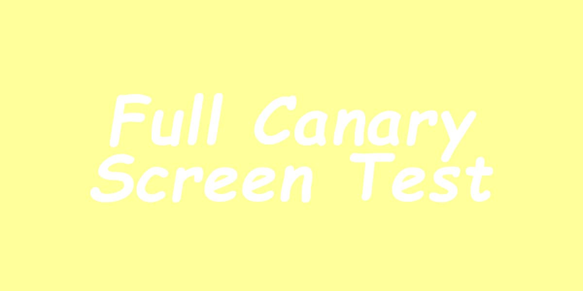 Full Canary Screen Test