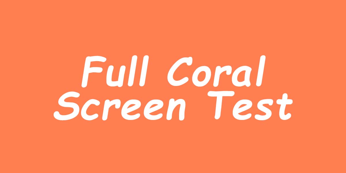 Full Coral Screen Test