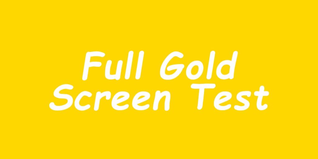 Full Gold Screen Test