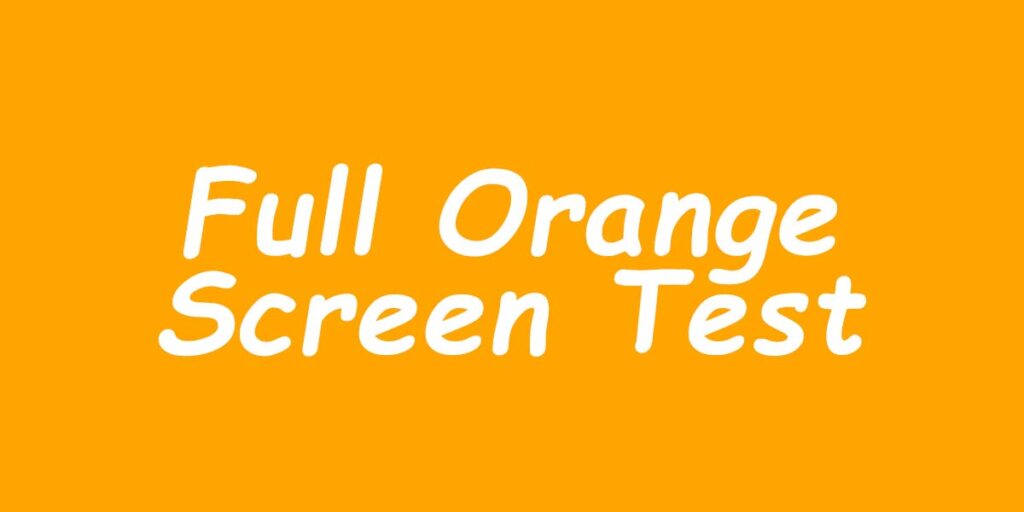 Full Orange Screen Test