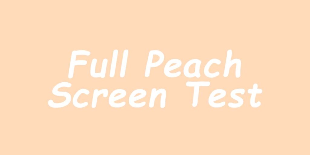Full Peach Screen Test